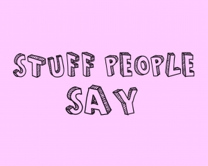 Stuff people say during summer break